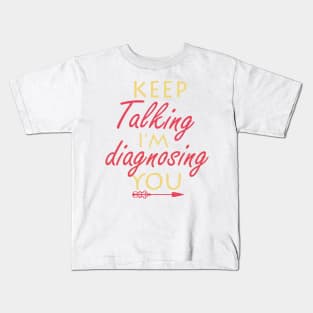 keep talking i’m diagnosing you Kids T-Shirt